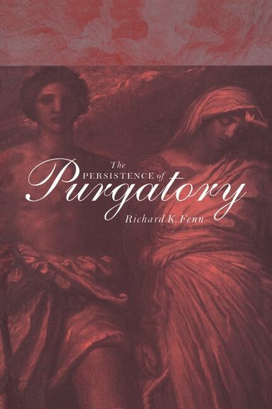 Richard K. Fenn - The Persistence of Purgatory, Inbunden