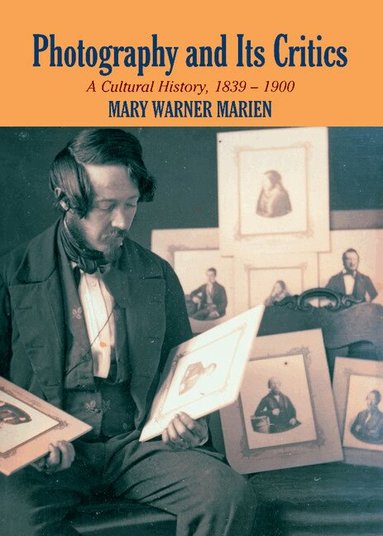 Mary Warner Marien - Photography and its Critics, Inbunden