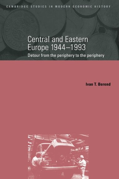Ivan Berend - Central and Eastern Europe, 1944-1993, Inbunden