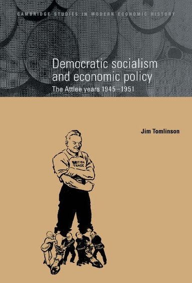 Jim Tomlinson - Democratic Socialism and Economic Policy, Inbunden