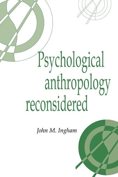 John M. Ingham - Psychological Anthropology Reconsidered, Inbunden