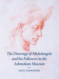 bokomslag The Drawings of Michelangelo and his Followers in the Ashmolean Museum