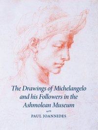 bokomslag The Drawings of Michelangelo and his Followers in the Ashmolean Museum