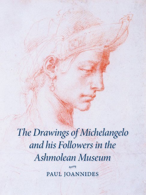 The Drawings of Michelangelo and his Followers in the Ashmolean Museum 1