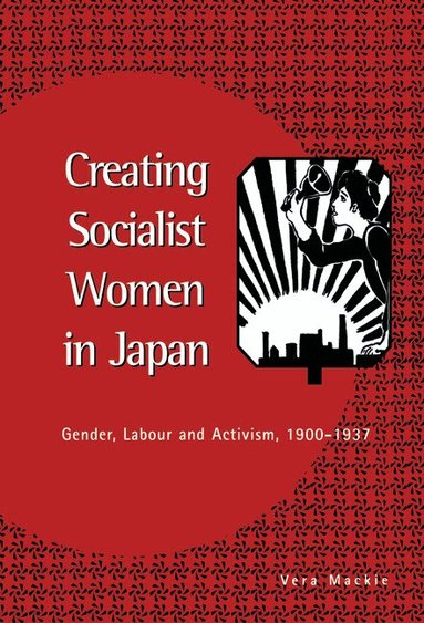 Vera Mackie - Creating Socialist Women in Japan, Inbunden