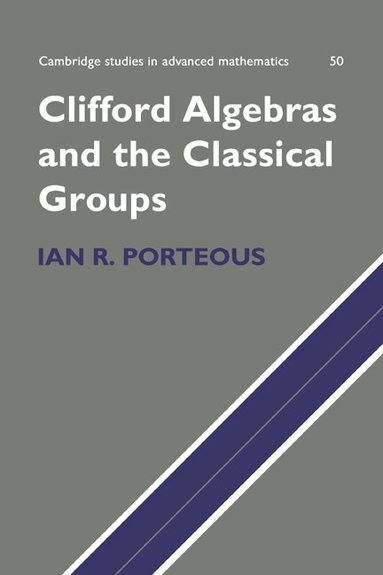 Ian R. Porteous - Clifford Algebras and the Classical Groups, Inbunden