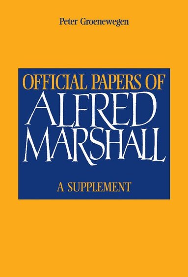 Alfred Marshall, Peter D. Groenewegen - Official Papers of Alfred Marshall, Inbunden