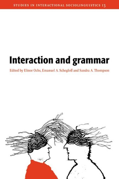 Elinor Ochs, Emanuel A. Schegloff, Sandra A. Thompson - Interaction and Grammar, Inbunden