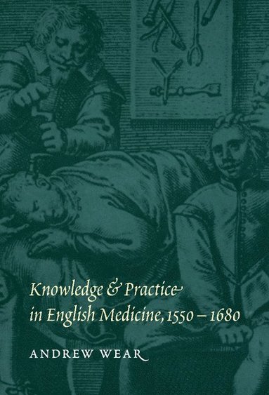 bokomslag Knowledge and Practice in English Medicine, 1550-1680