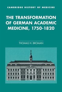 bokomslag The Transformation of German Academic Medicine, 1750-1820