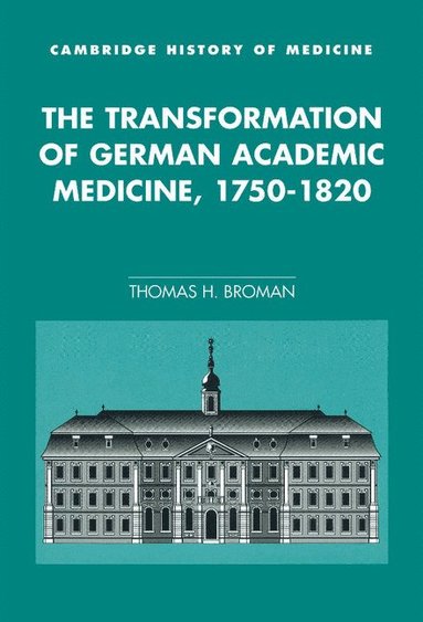 bokomslag The Transformation of German Academic Medicine, 1750-1820