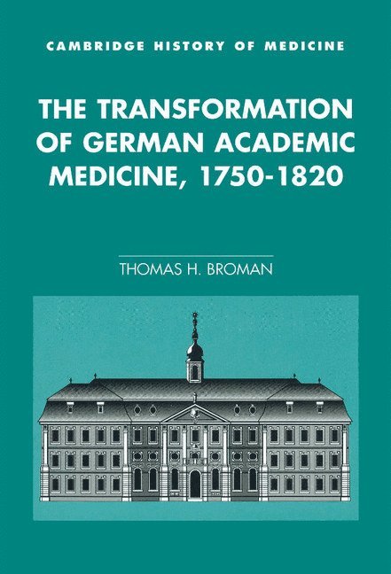 The Transformation of German Academic Medicine, 1750-1820 1