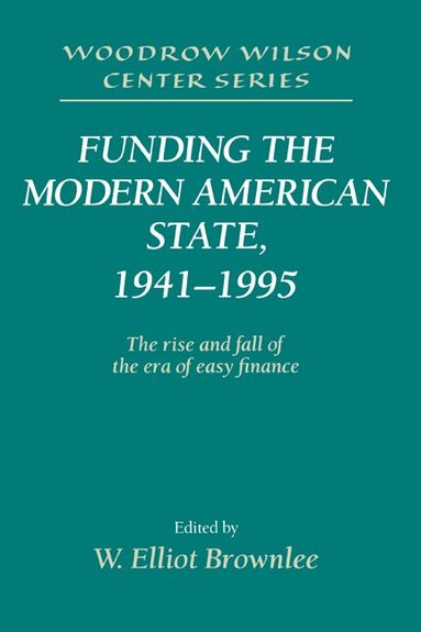 W. Elliot Brownlee - Funding the Modern American State, 1941-1995, Inbunden