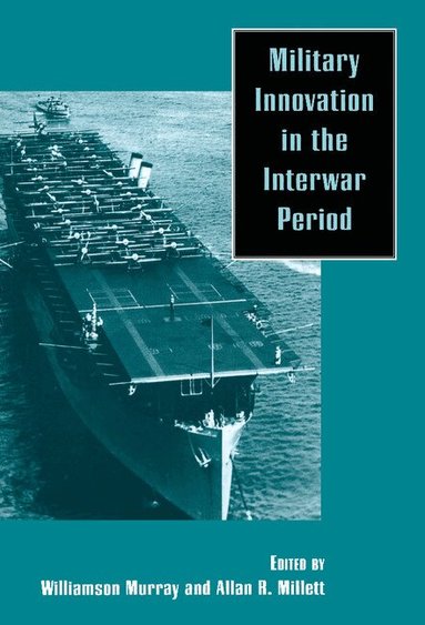 Murray, Williamson R. Murray, Allan R. Millett - Military Innovation in the Interwar Period, Inbunden