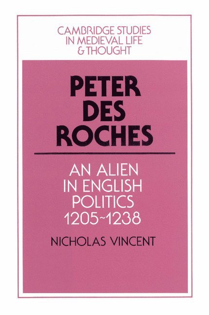 Canterbury) Vincent, Nicholas (Christ Church College, Nicholas Vincent, Rosamond McKitterick, Rosamond Mckitterick, Christine Carpenter - Peter des Roches, Inbunden