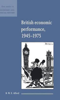 B. W. E. Alford - British Economic Performance 1945-1975, Inbunden