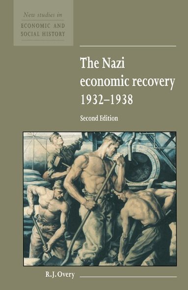 R. J. Overy, Maurice Kirby - The Nazi Economic Recovery 1932-1938, Inbunden