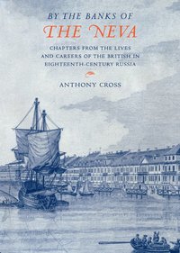 bokomslag 'By the Banks of the Neva': Chapters from the Lives and Careers of the British in Eighteenth-Century Russia