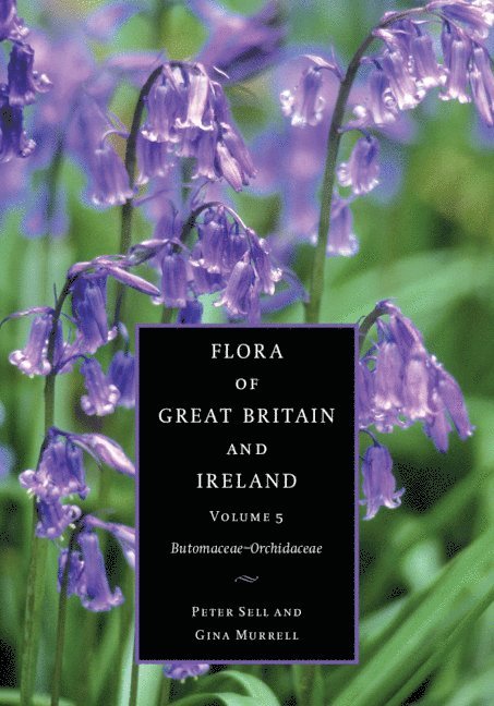 Peter Sell, Gina Murrell, Peter (University of Cambridge) Sell, Gina (University of Cambridge) Murrell - Flora of Great Britain and Ireland: Volume 5, Butomaceae - Orchidaceae, Inbunden