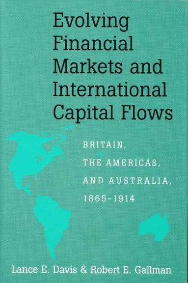 Lance E. Davis, Robert E. Gallman - Evolving Financial Markets and International Capital Flows, Inbunden