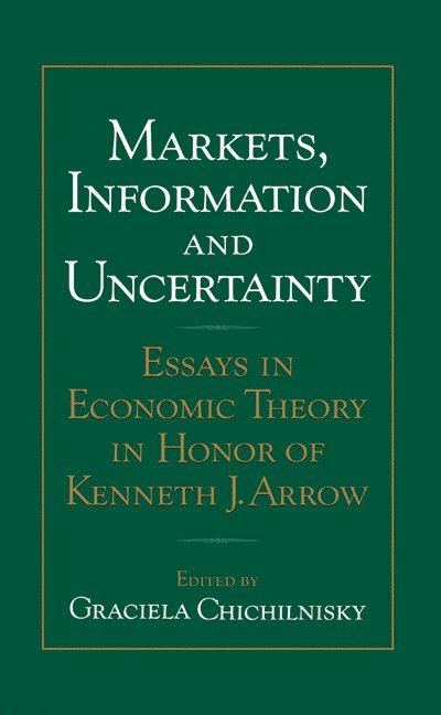 Graciela Chichilnisky - Markets, Information and Uncertainty: Essays in Economic Theory in Honor of Kenneth J. Arrow, Inbunden
