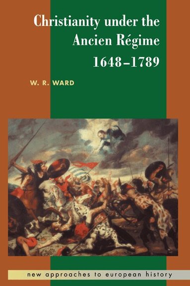 W. R. Ward - Christianity under the Ancien Régime, 1648-1789, Inbunden
