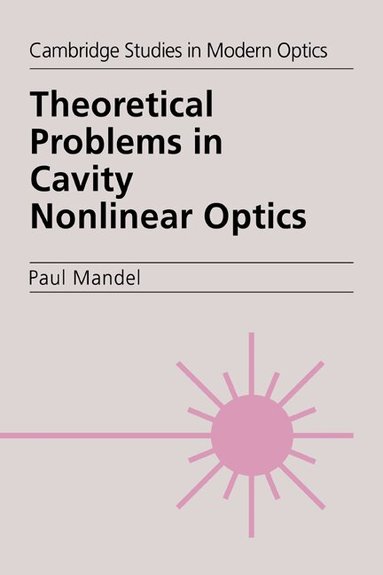 Paul Mandel - Theoretical Problems in Cavity Nonlinear Optics, Inbunden