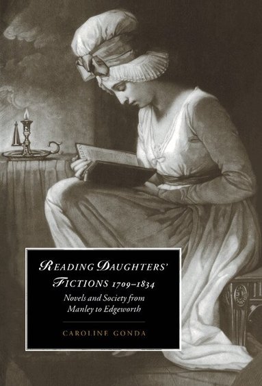 Caroline Gonda - Reading Daughters' Fictions 1709-1834, Inbunden