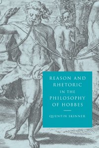 bokomslag Reason and Rhetoric in the Philosophy of Hobbes