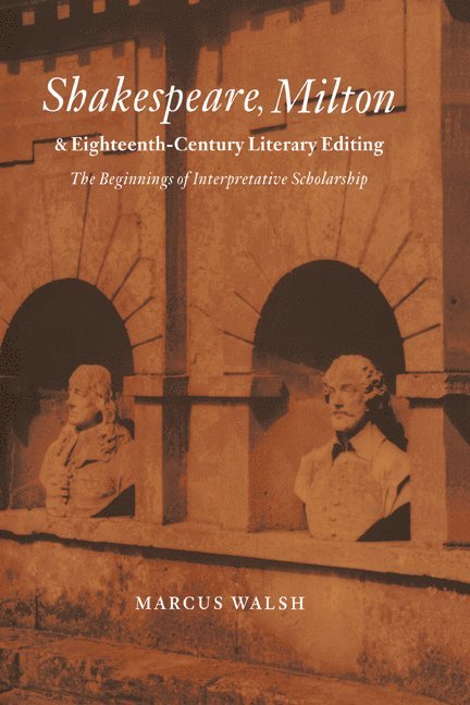 Shakespeare, Milton and Eighteenth-Century Literary Editing 1