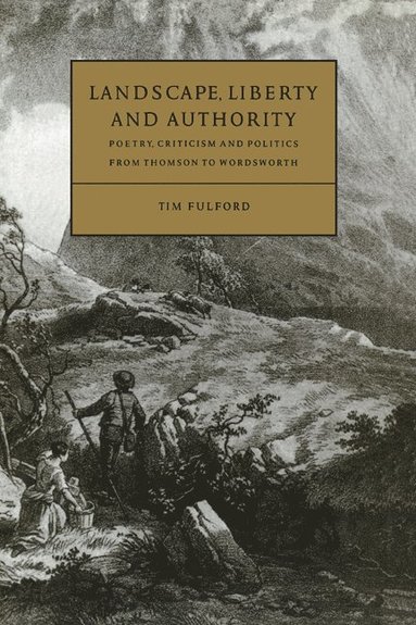bokomslag Landscape, Liberty and Authority: Poetry, Criticism and Politics from Thomson to Wordsworth