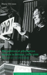 bokomslag The Politics of Alternative Theatre in Britain, 1968-1990