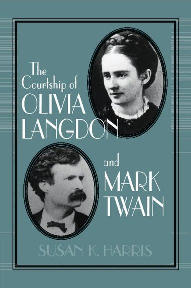 Susan K. Harris - The Courtship of Olivia Langdon and Mark Twain, Häftad