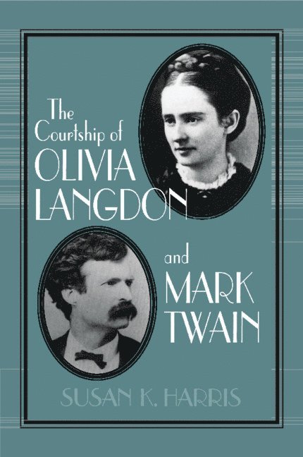 Susan K. (Pennsylvania State University) Harris, Susan K. Harris - The Courtship of Olivia Langdon and Mark Twain, Häftad