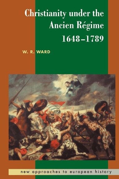 W. R. Ward, T. C. W. Blanning, William Beik - Christianity under the Ancien Régime, 1648-1789, Häftad