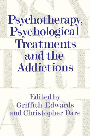 Griffith Edwards, Christopher Dare - Psychotherapy, Psychological Treatments and the Addictions, Häftad