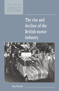 bokomslag The Rise and Decline of the British Motor Industry