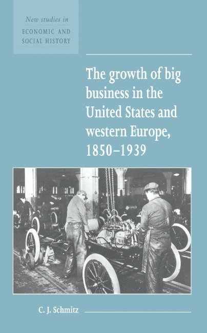 The Growth of Big Business in the United States and Western Europe, 1850-1939 1