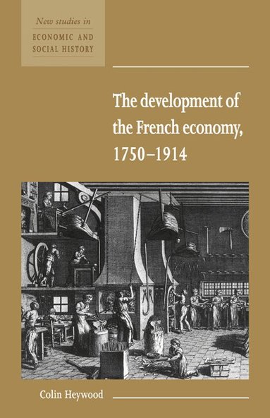 Colin Heywood, Maurice Kirby - The Development of the French Economy 1750-1914, Häftad