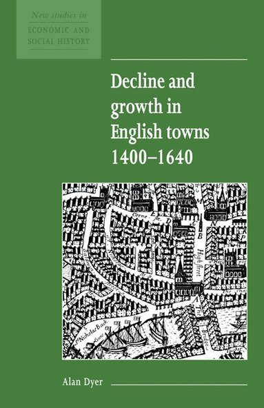 Alan Dyer, Maurice Kirby - Decline and Growth in English Towns 1400-1640, Häftad