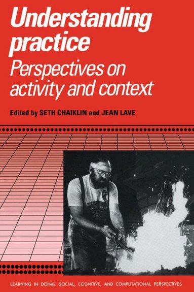 Seth Chaiklin, Jean Lave - Understanding Practice, Häftad