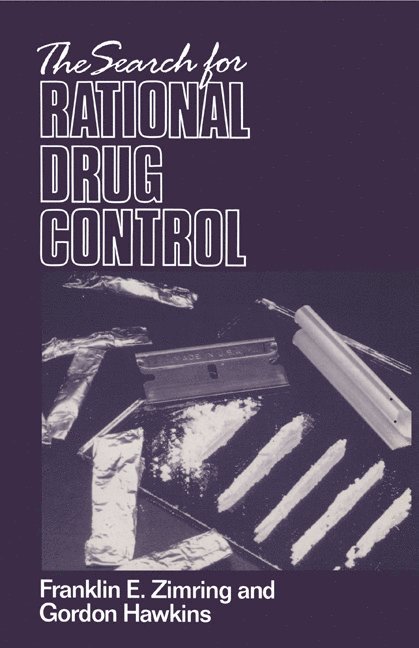 Berkeley) Zimring, Franklin E. (University of California, Berkeley) Hawkins, Gordon (University of California, Franklin E. Zimring - The Search for Rational Drug Control, Häftad