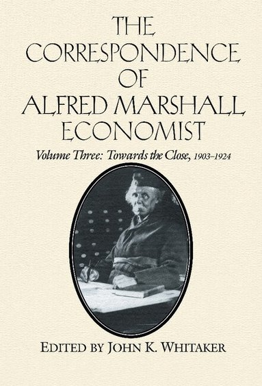 Alfred Marshall, John K. Whitaker - The Correspondence of Alfred Marshall, Economist, Inbunden