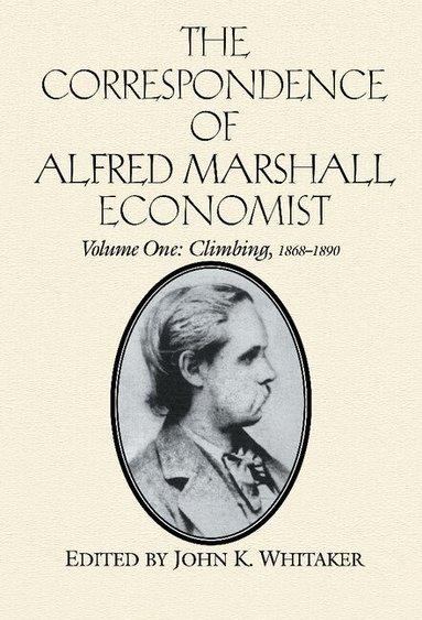 Alfred Marshall, John K. Whitaker - The Correspondence of Alfred Marshall, Economist, Inbunden