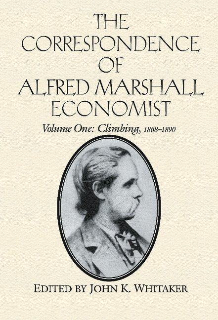 Alfred Marshall, Royal Economic Society (Great Britain), John K. Whitaker - The Correspondence of Alfred Marshall, Economist: Volume 1, Climbing, 1868-1890, Inbunden