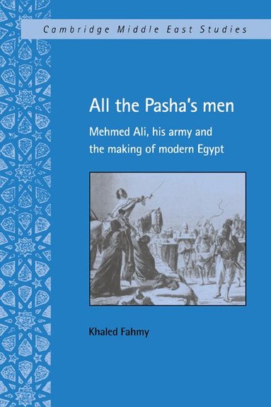 Khaled Fahmy, Charles Tripp, Julia A. Clancy-Smith - All the Pasha's Men, Inbunden