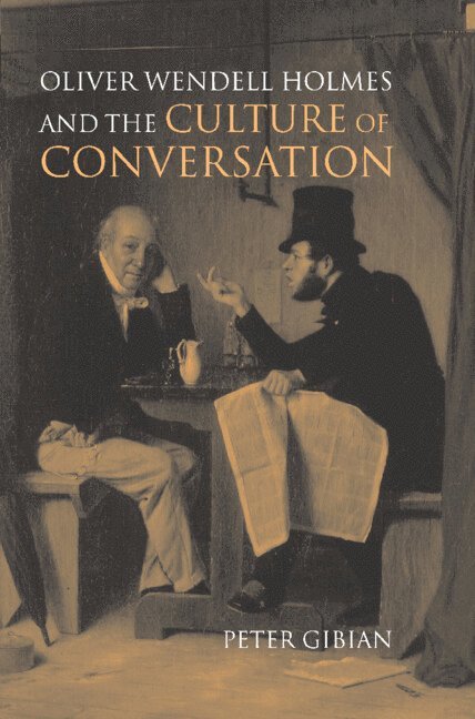 Peter Gibian - Oliver Wendell Holmes and the Culture of Conversation, Inbunden