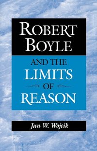 bokomslag Robert Boyle and the Limits of Reason