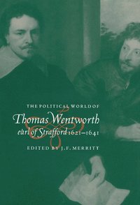 bokomslag The Political World of Thomas Wentworth, Earl of Strafford, 1621-1641