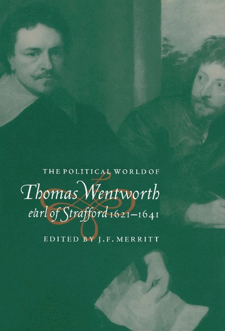 The Political World of Thomas Wentworth, Earl of Strafford, 1621-1641 1